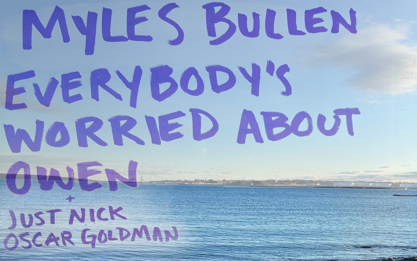 Myles Bullen, Everybody’s Worried About Owen, Oscar Goldman, Just Nick